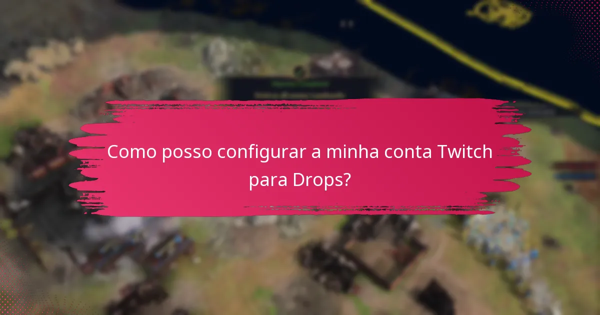 Como posso configurar a minha conta Twitch para Drops?