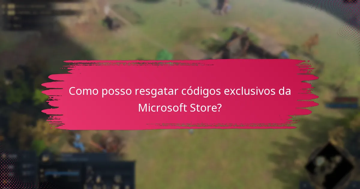 Como posso resgatar códigos exclusivos da Microsoft Store?