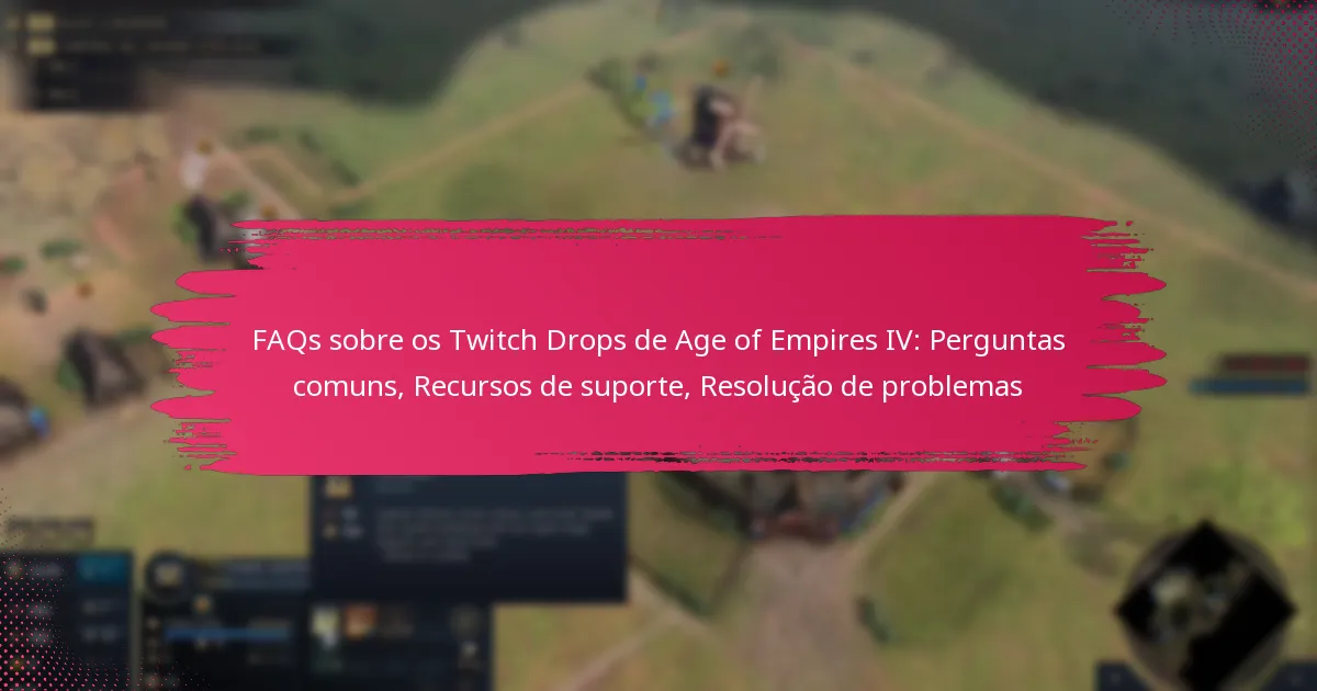 FAQs sobre os Twitch Drops de Age of Empires IV: Perguntas comuns, Recursos de suporte, Resolução de problemas