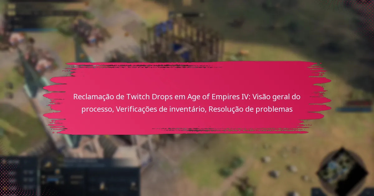 Reclamação de Twitch Drops em Age of Empires IV: Visão geral do processo, Verificações de inventário, Resolução de problemas