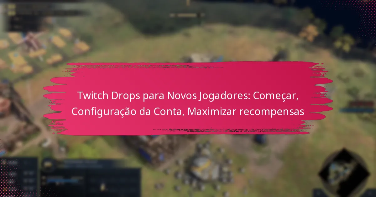Twitch Drops para Novos Jogadores: Começar, Configuração da Conta, Maximizar recompensas