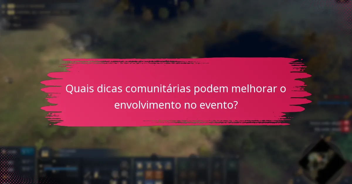 Quais dicas comunitárias podem melhorar o envolvimento no evento?