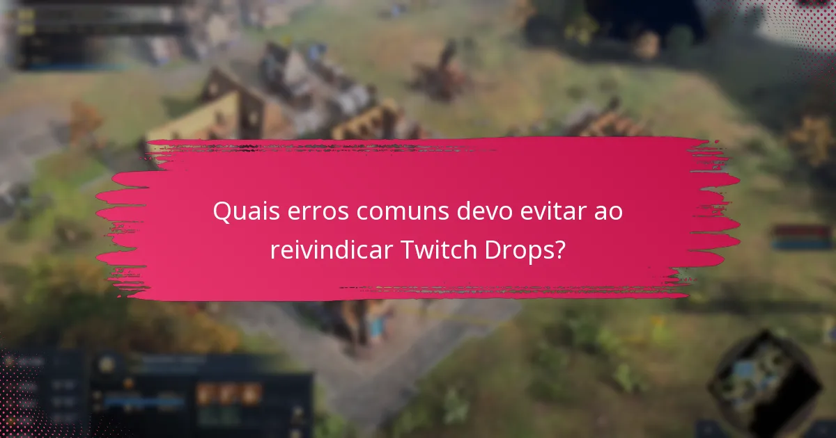 Quais passos de resolução de problemas posso seguir se encontrar problemas com Twitch Drops?