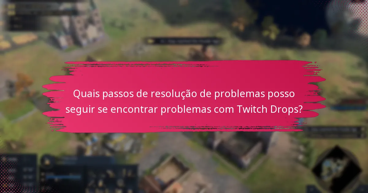 Quais erros comuns devo evitar ao reivindicar Twitch Drops?