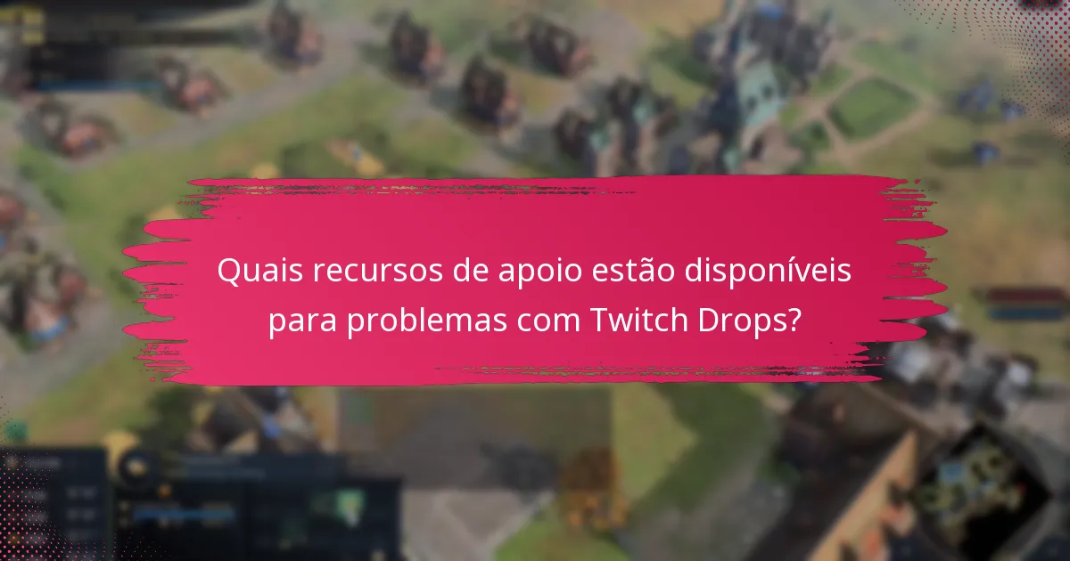 Quais são os erros comuns na reclamação e gestão dos Twitch Drops?