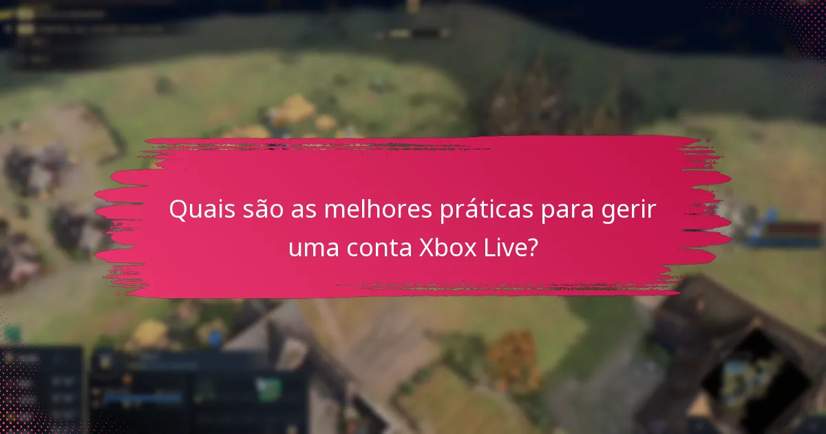 Quais são as melhores práticas para gerir uma conta Xbox Live?